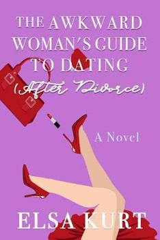 Paperback The Awkward Woman's Guide to Dating (After Divorce) Book