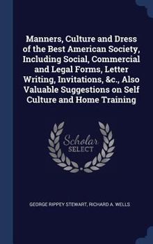 Hardcover Manners, Culture and Dress of the Best American Society, Including Social, Commercial and Legal Forms, Letter Writing, Invitations, &c., Also Valuable Book