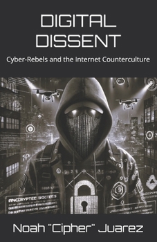 Paperback Digital Dissent: Cyber-Rebels and the Internet Counterculture Book