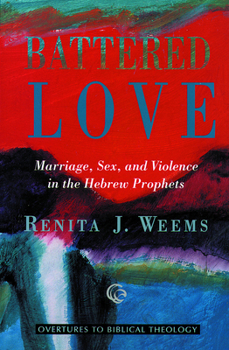 Battered Love: Marriage, Sex, and Violence in the Hebrew Prophets - Book  of the Overtures to Biblical Theology