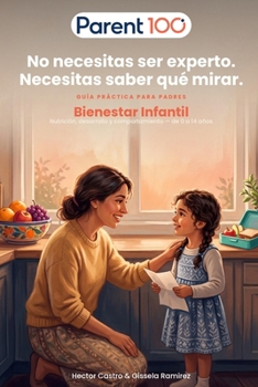 Bienestar Infantil: Nutrición, desarrollo y comportamiento: una guía práctica para observar, actuar y saber cuándo pedir ayuda (Parent 100 — Guías para Padres) (Spanish Edition)