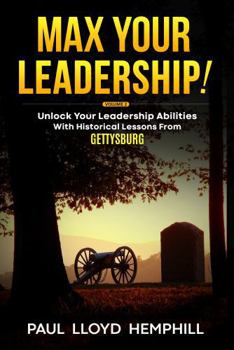 Paperback Max Your Leadership!: Unlock Your Leadership Abilities With Timeless Lessons From Gettysburg Book