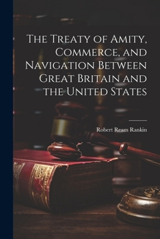 Paperback The Treaty of Amity, Commerce, and Navigation Between Great Britain and the United States Book