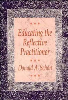 Hardcover Educating the Reflective Practitioner: Toward a New Design for Teaching and Learning in the Professions Book