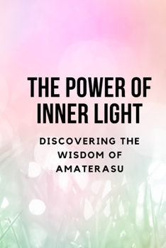 Paperback The Power of Inner Light: Discovering the Wisdom of Amaterasu Book