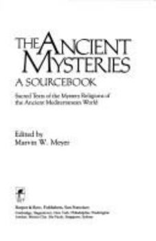 Paperback The Ancient Mysteries: A Sourcebook: Sacred Texts of the Mystery Religions of the Ancient Mediterranean World Book