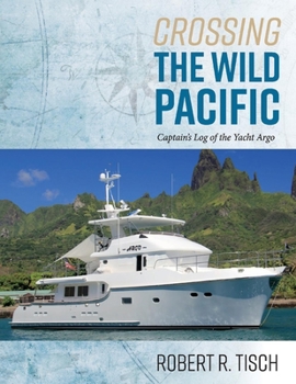 Paperback Crossing the Wild Pacific: Captain's Log of the Yacht Argo Volume 1 Book
