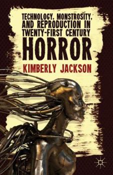 Hardcover Technology, Monstrosity, and Reproduction in Twenty-First Century Horror Book