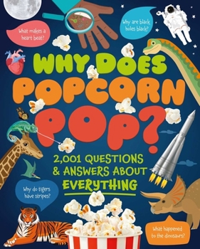 Hardcover Why Does Popcorn Pop?: Over 1,000 Questions & Answers about Absolutely Everything Book