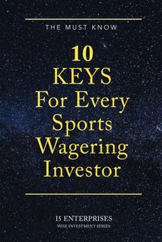 Paperback The Must Know 10 Keys For Every Sports Wagering Investor Book
