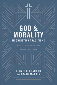 Paperback God and Morality in Christian Traditionsnew Essays on Christian Moral Philosophy: New Essays on Christian Moral Philosophy Book