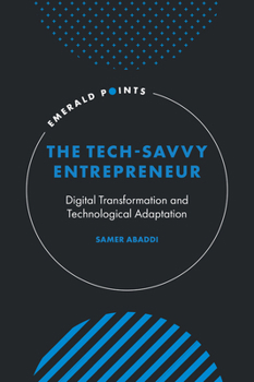 The Tech-Savvy Entrepreneur: Digital Transformation and Technological Adaptation (Emerald Points)