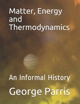 Paperback Matter, Energy and Thermodynamics: An Informal History Book