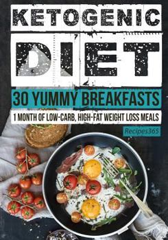 Paperback Ketogenic Diet: 30 Yummy Breakfasts: 1 Month of Low Carb, High Fat Weight Loss Meals Book