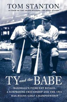 Paperback Ty and the Babe: Baseball's Fiercest Rivals: A Surprising Friendship and the 1941 Has-Beens Golf Championship Book