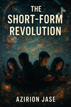 Paperback The Short-Form Revolution: How Bite-Sized Video Conquered Culture and What Comes Next Book