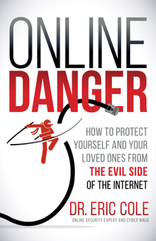 Paperback Online Danger: How to Protect Yourself and Your Loved Ones from the Evil Side of the Internet Book