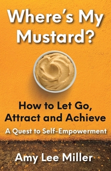 Paperback Where's My Mustard?: How to Let Go, Attract and Achieve - A Quest to Self-Empowerment Book