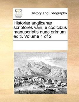 Paperback Historiae Anglicanae Scriptores Varii, E Codicibus Manuscriptis Nunc Primum Editi. Volume 1 of 2 [Latin] Book