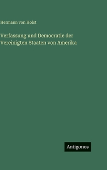 Verfassung und Democratie der Vereinigten Staaten von Amerika