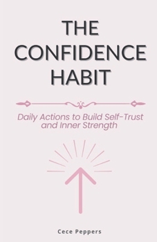Paperback The Confidence Habit: Daily Actions to Build Self-Trust and Inner Strength Book