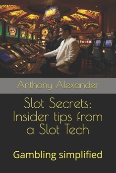 Paperback Slot Secrets: Insider tips from a Slot Tech: Gambling simplified Book