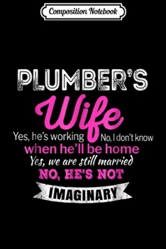Composition Notebook: Plumber's Wife Gift Funny Wedding Anniversary Journal/Notebook Blank Lined Ruled 6x9 100 Pages