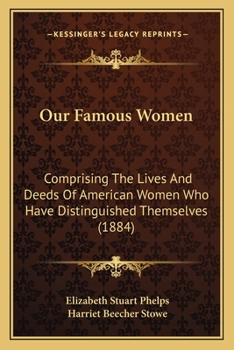 Our Famous Women: Comprising The Lives And Deeds Of American Women Who Have Distinguished Themselves