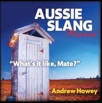 Paperback Aussie Slang Pictorial: what s It Like, Mate? Book