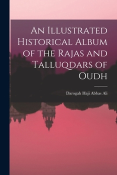 An Illustrated Historical Album of the Rajas and Talluqdars of Oudh