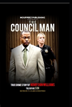 Paperback The Councilman: The True Crime Story of Henry Don Williams as Told by His Son Book