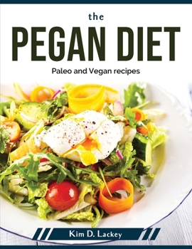Paperback The Pegan Diet: Paleo and Vegan recipes Book