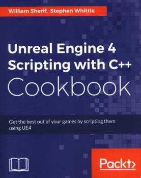 Paperback Unreal Engine 4 Scripting with C++ Cookbook: Get the best out of your games by scripting them using UE4 Book