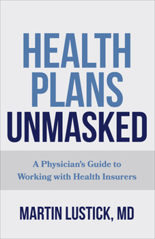 Paperback Health Plans Unmasked: A Physician's Guide to Working with Health Insurers Book