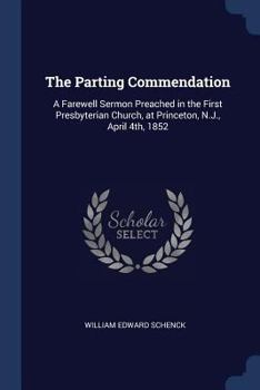 Paperback The Parting Commendation: A Farewell Sermon Preached in the First Presbyterian Church, at Princeton, N.J., April 4th, 1852 Book