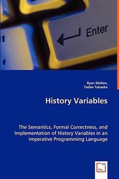 Paperback History Variables - The Semantics, Formal Correctness, and Implementation of History Variables in an Imperative Programming Language Book