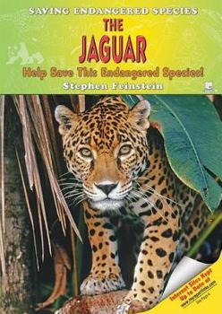 The Jaguar: Help Save This Endangered Species! (Saving Endangered Species) - Book  of the Saving Endangered Species