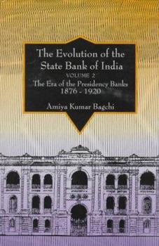 Hardcover The Evolution of the State Bank of India: The Era of the Presidency Banks, 1876-1920 Book