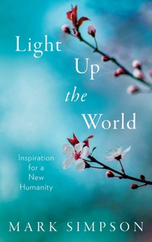 Paperback Light Up the World: Inspiration for a New Humanity Book