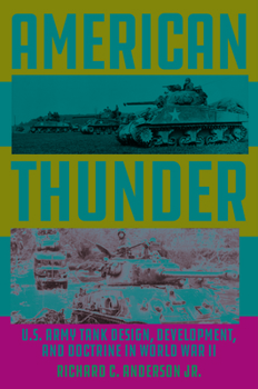 Hardcover American Thunder: U.S. Army Tank Design, Development, and Doctrine in World War II Book