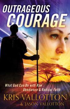 Paperback Outrageous Courage: What God Can Do with Raw Obedience and Radical Faith Book