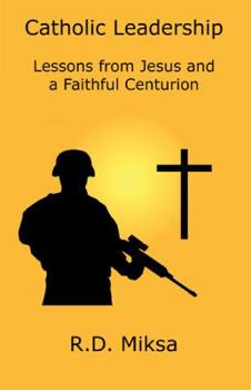 Paperback Catholic Leadership: Lessons from Jesus and a Faithful Centurion Book