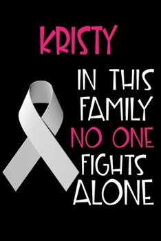 Paperback KRISTY In This Family No One Fights Alone: Personalized Name Notebook/Journal Gift For Women Fighting Lung Cancer. Cancer Survivor / Fighter Gift for Book