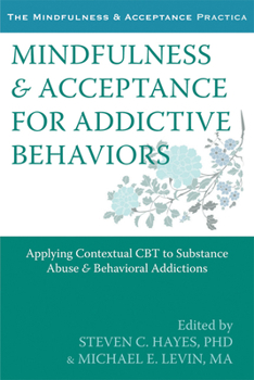 Paperback Mindfulness & Acceptance for Addictive Behaviors: Applying Contextual CBT to Substance Abuse and Behavioral Addictions Book