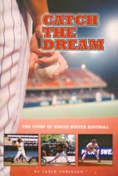 Paperback Catch the Dream: The Story of Hawaii Winter Baseball Book