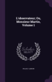 Hardcover L'observateur; Ou, Monsieur Martin, Volume 1 Book