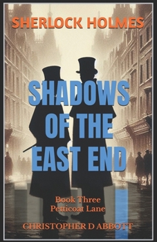 SHERLOCK HOLMES Shadows of the East End, Book Three: Petticoat Lane (The Watson Chronicles)