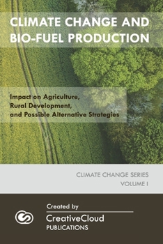 Paperback Climate Change and Bio-Fuel Production: Impact on Agriculture, Rural Development, and Possible Alternative Strategies Book