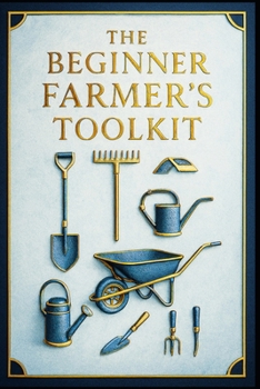 Paperback The Beginner Farmer's Toolkit. Book
