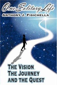One Solitary Life: The Vision, the Journey and the Quest